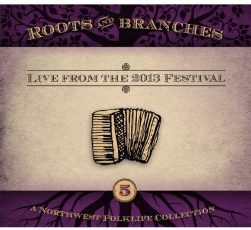 Various Artists: Roots and Branches, Vol. 5: Live From The 2013 Northwest FolklifeFestival - COMPACT DISCS