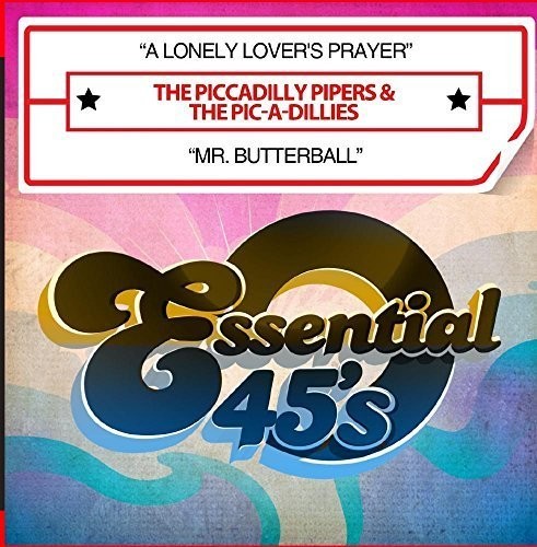 Piccadilly Pipers & the Pic-a-Dillies: A Lonely Lover's Prayer / Mr. Butterball - COMPACT DISCS