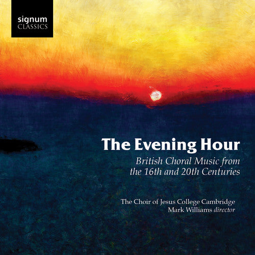 Radcliffe, Philip / Williams, Mark / Morris, Benjamin: Evening Hour British Choral Music from the 16th & 20th Centuries - COMPACT DISCS