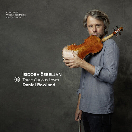 Daniel Rowland: Isidora zebeljan - Three Curious Loves - COMPACT DISCS