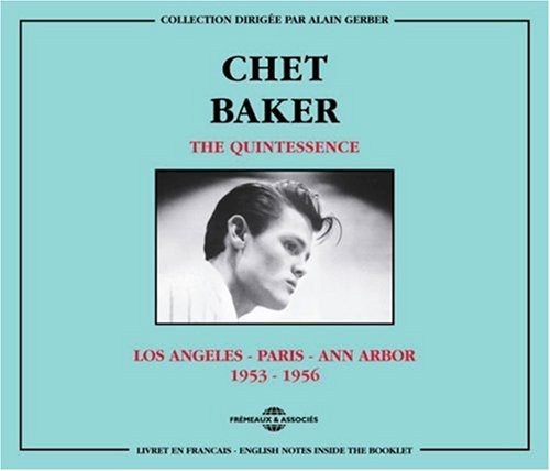 Chet Baker: Quintessence-Los Angeles-Paris-Ann Arbor 1953-56 - COMPACT DISCS
