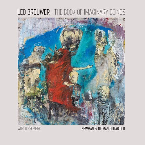 Newman & Oltman Guitar Duo: The Book of Imaginary Beings: The Music of Leo Brouwer for Two Guitars - COMPACT DISCS