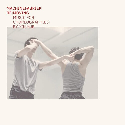 Machinefabriek: Re:Moving (Music For Choreographies By Yin Yue) - COMPACT DISCS